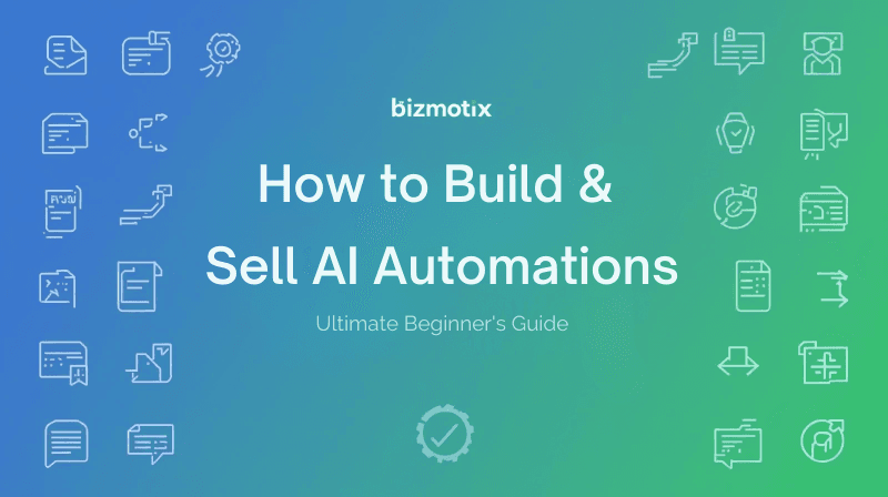How to Build & Sell AI Automations: Ultimate Beginner’s Guide