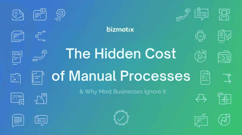 The Hidden Cost of Manual Processes & Why Most Businesses Ignore It